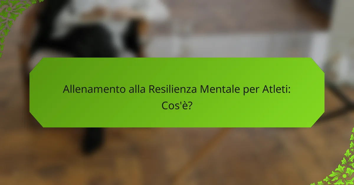 Allenamento alla Resilienza Mentale per Atleti: Cos'è?