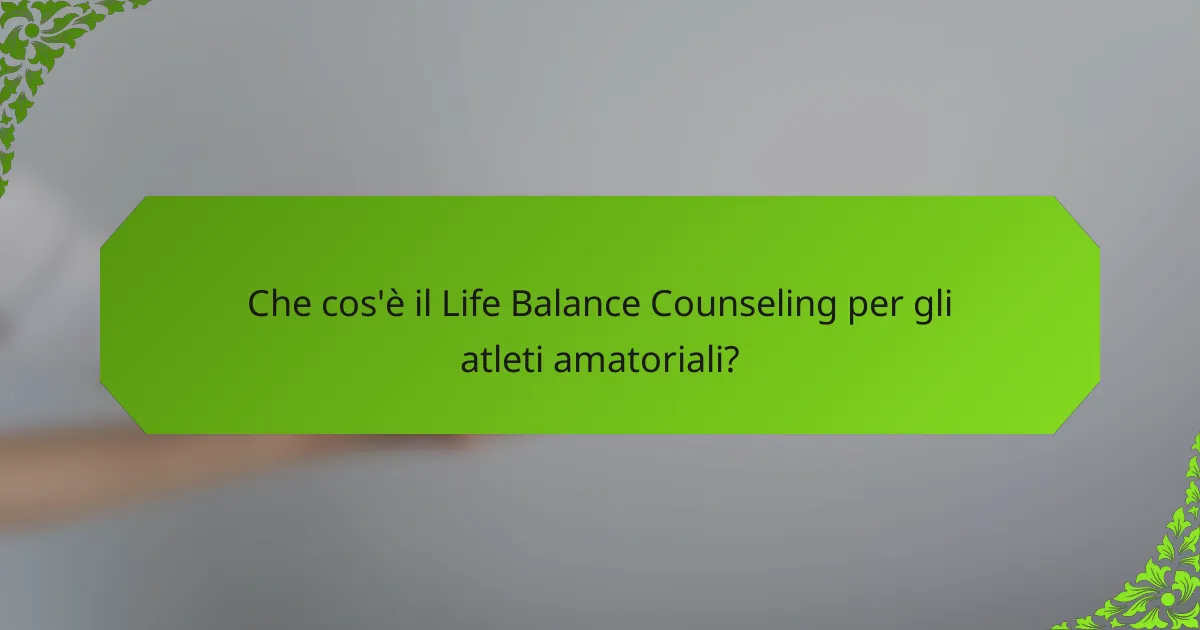 Che cos'è il Life Balance Counseling per gli atleti amatoriali?