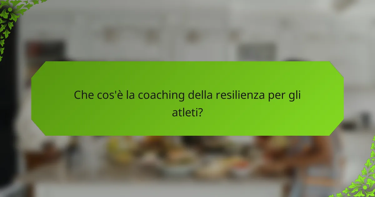 Che cos'è la coaching della resilienza per gli atleti?