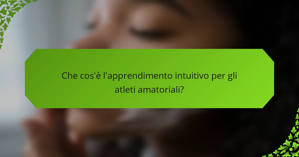 Che cos'è l'apprendimento intuitivo per gli atleti amatoriali?