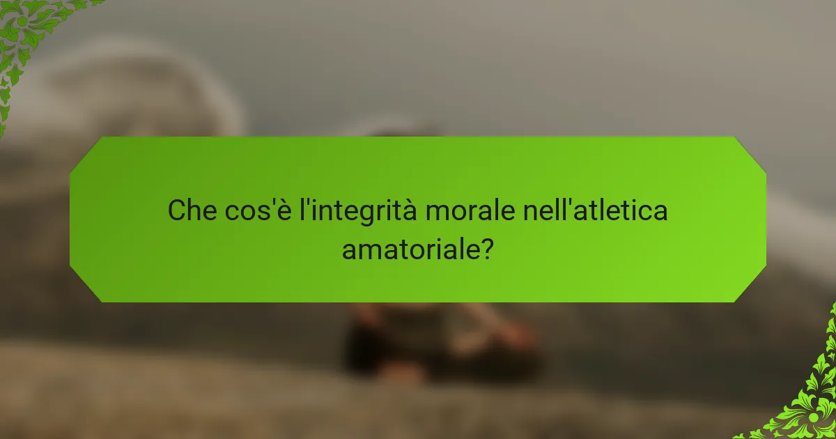 Che cos'è l'integrità morale nell'atletica amatoriale?