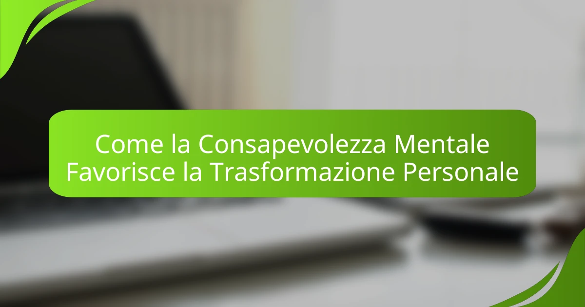 Come la Consapevolezza Mentale Favorisce la Trasformazione Personale