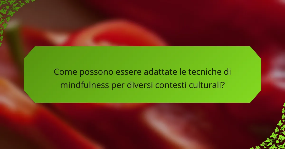 Come possono essere adattate le tecniche di mindfulness per diversi contesti culturali?