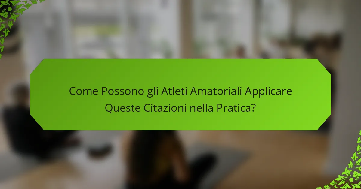 Come Possono gli Atleti Amatoriali Applicare Queste Citazioni nella Pratica?