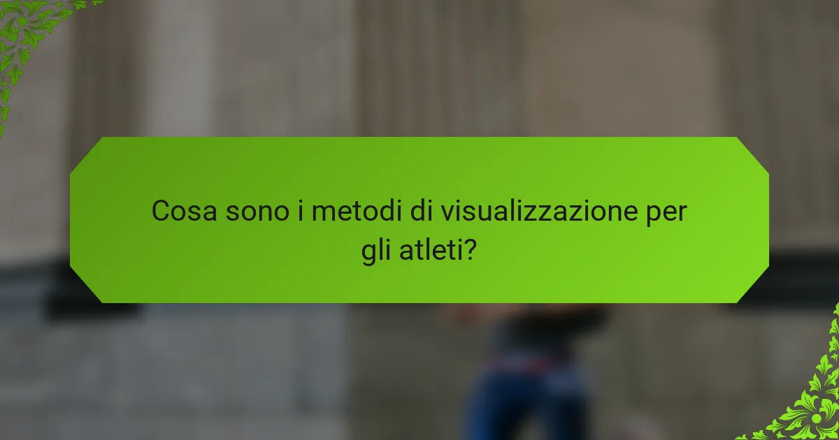 Cosa sono i metodi di visualizzazione per gli atleti?