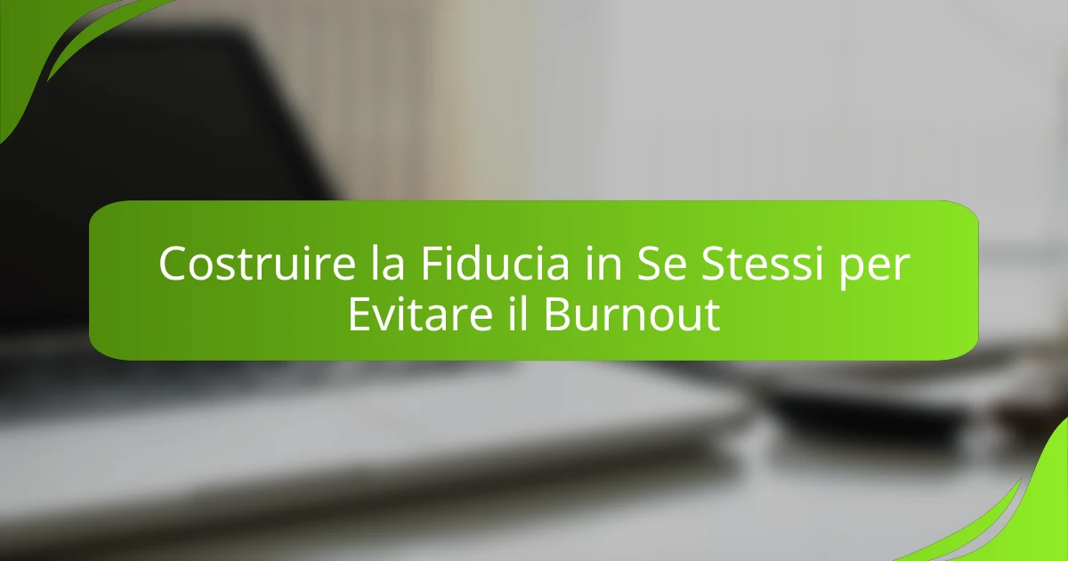 Costruire la Fiducia in Se Stessi per Evitare il Burnout