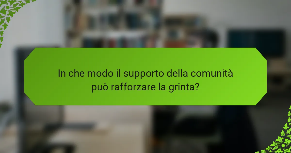 In che modo il supporto della comunità può rafforzare la grinta?