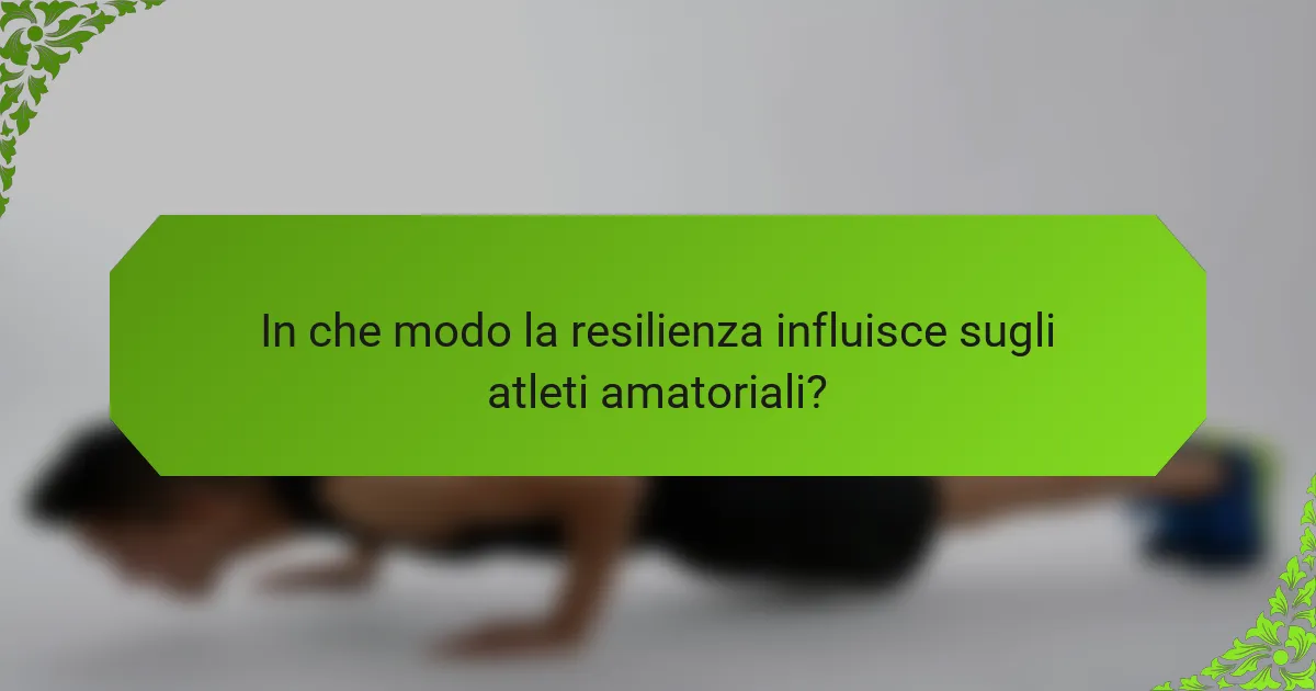 In che modo la resilienza influisce sugli atleti amatoriali?