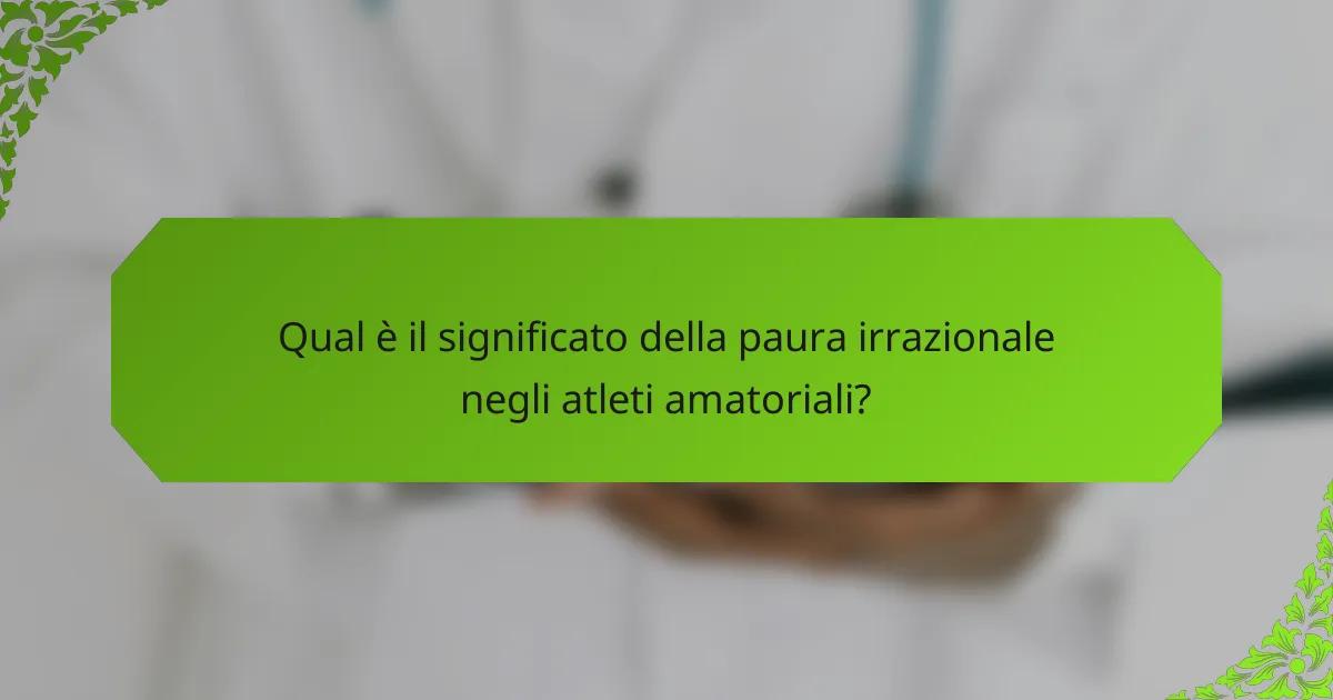 Qual è il significato della paura irrazionale negli atleti amatoriali?