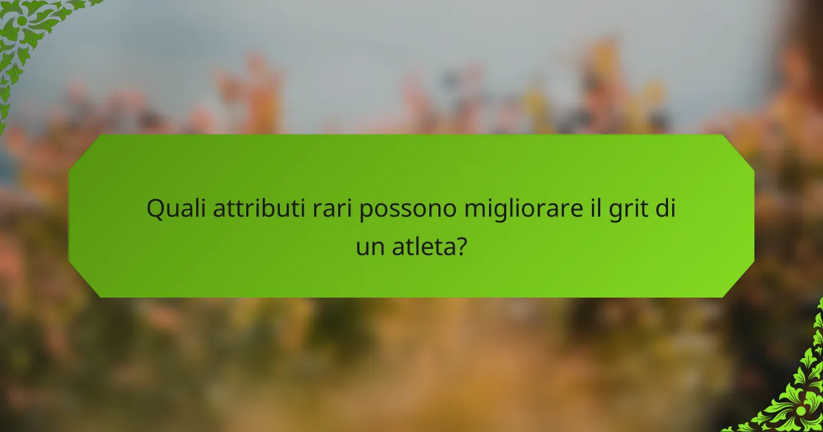 Quali attributi rari possono migliorare il grit di un atleta?