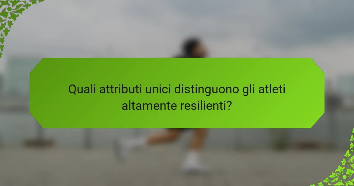 Quali attributi unici distinguono gli atleti altamente resilienti?