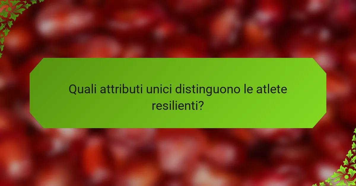 Quali attributi unici distinguono le atlete resilienti?