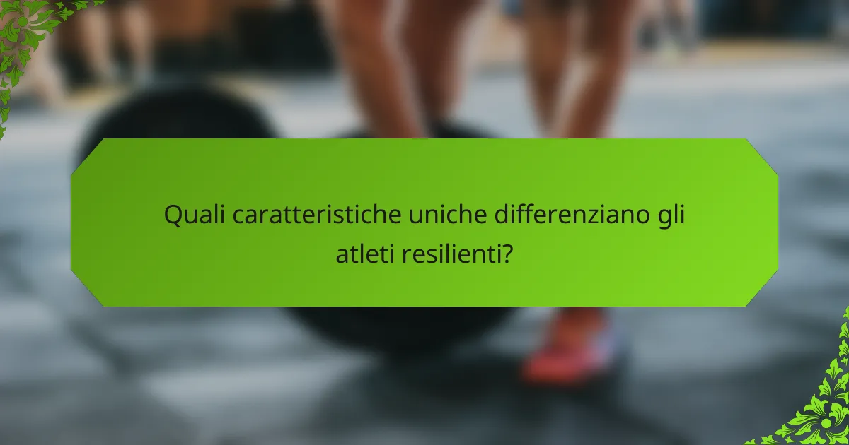Quali caratteristiche uniche differenziano gli atleti resilienti?