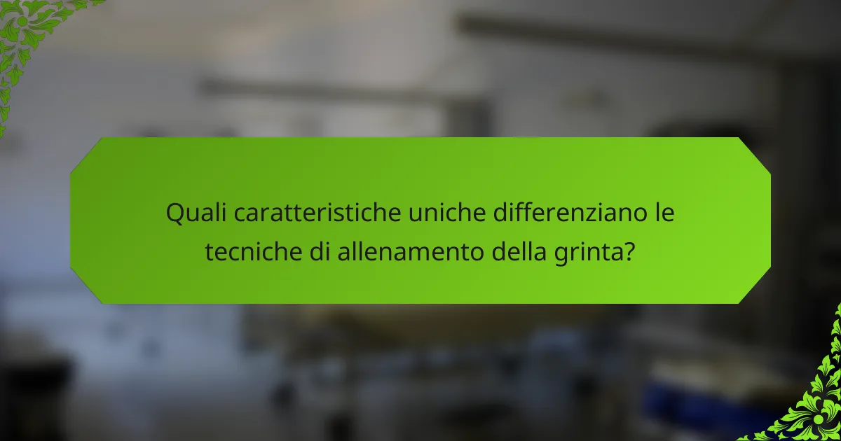 Quali caratteristiche uniche differenziano le tecniche di allenamento della grinta?