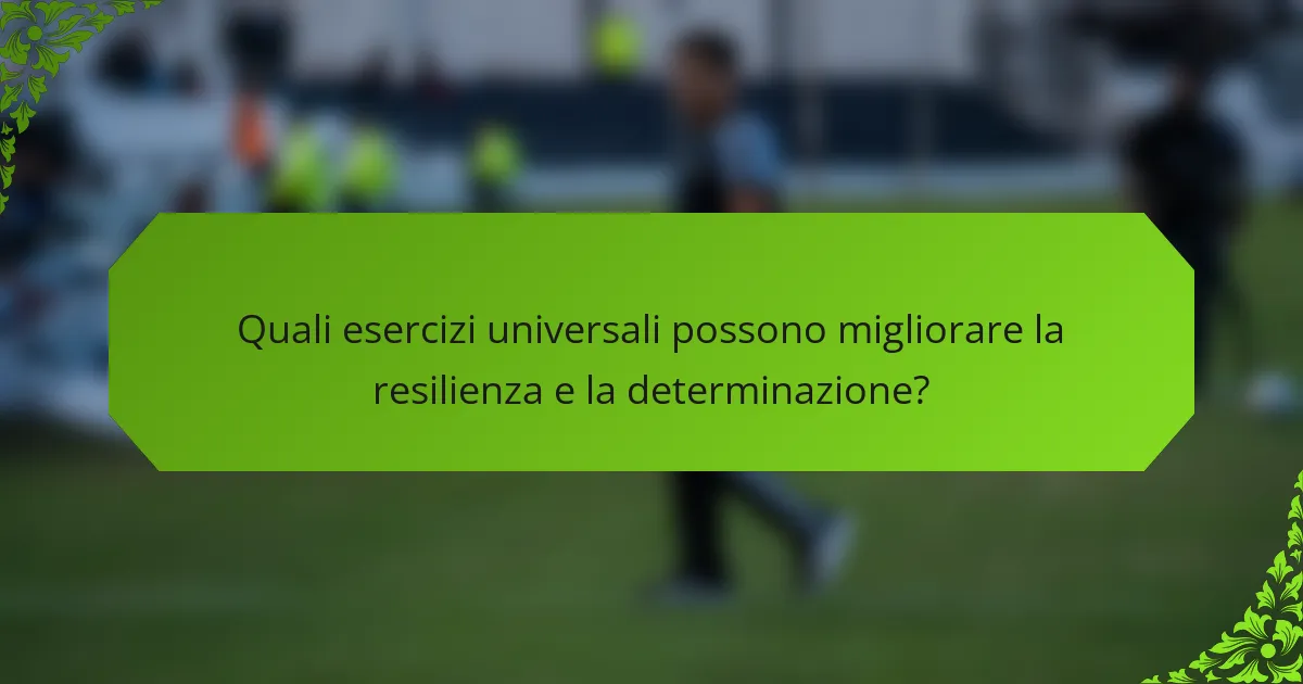 Quali esercizi universali possono migliorare la resilienza e la determinazione?