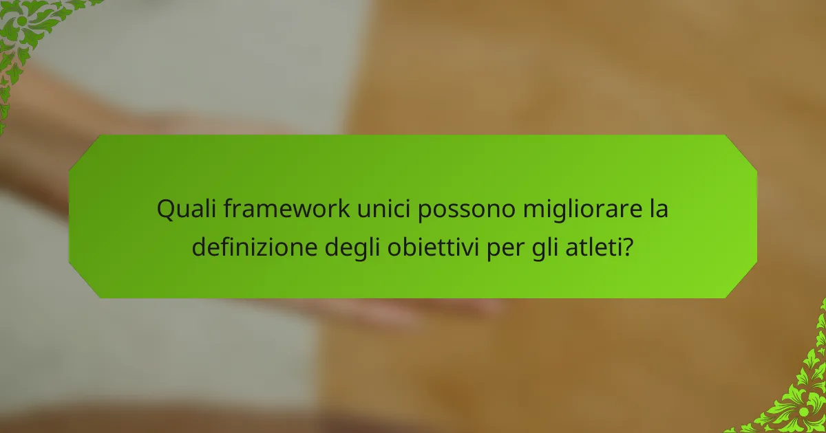 Quali framework unici possono migliorare la definizione degli obiettivi per gli atleti?