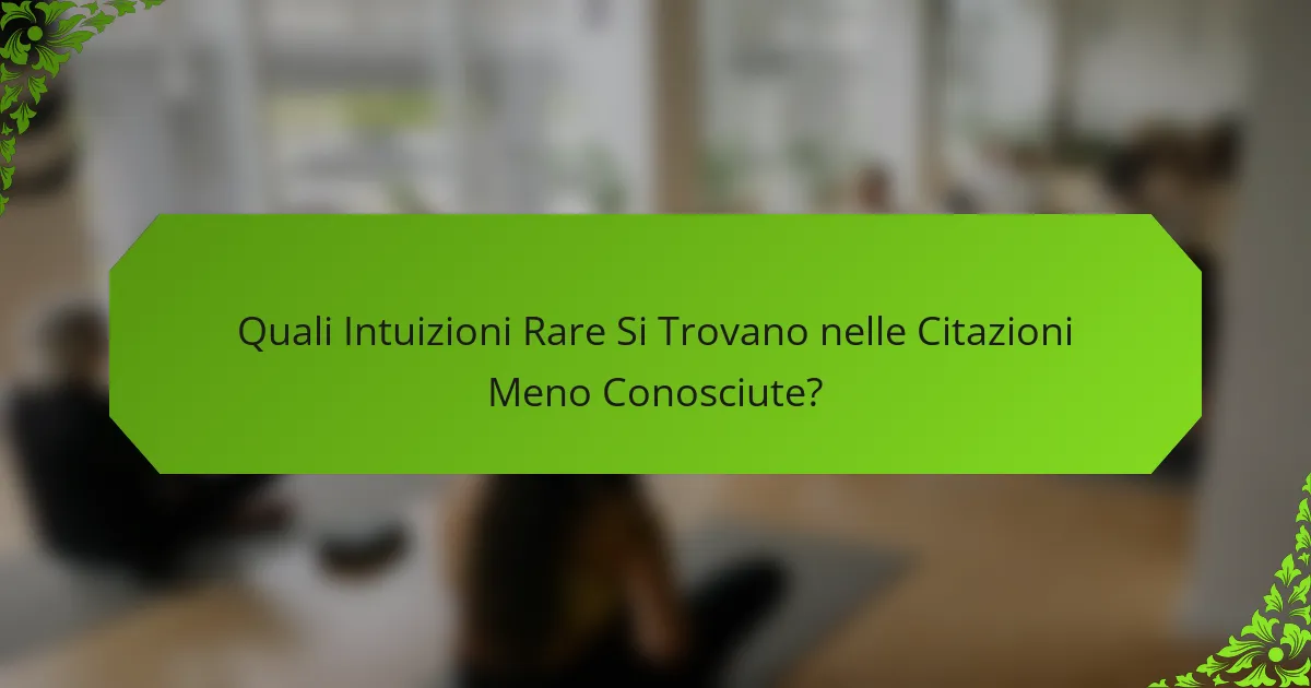 Quali Intuizioni Rare Si Trovano nelle Citazioni Meno Conosciute?