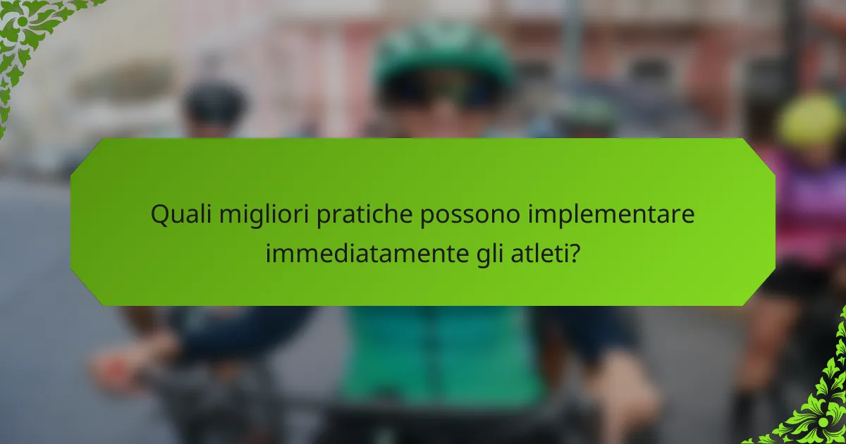 Quali migliori pratiche possono implementare immediatamente gli atleti?