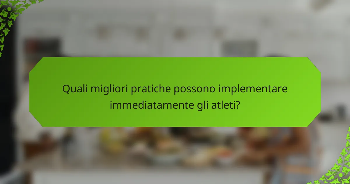 Quali migliori pratiche possono implementare immediatamente gli atleti?