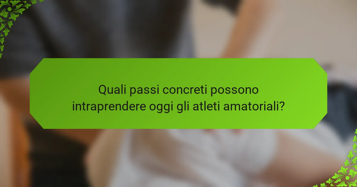 Quali passi concreti possono intraprendere oggi gli atleti amatoriali?