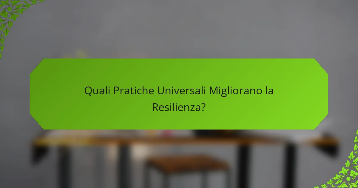 Quali Pratiche Universali Migliorano la Resilienza?