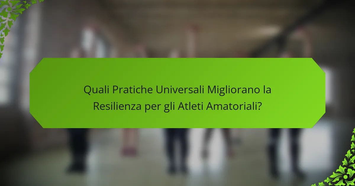 Quali Pratiche Universali Migliorano la Resilienza per gli Atleti Amatoriali?