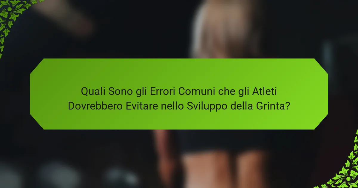 Quali Sono gli Errori Comuni che gli Atleti Dovrebbero Evitare nello Sviluppo della Grinta?