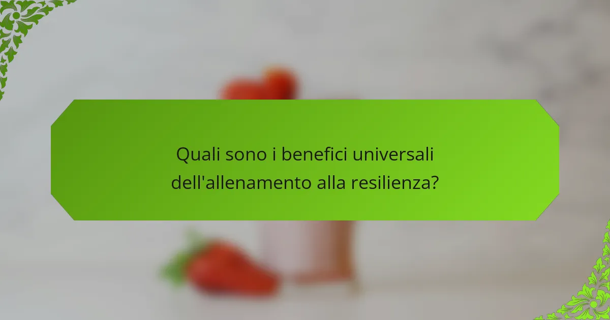 Quali sono i benefici universali dell'allenamento alla resilienza?