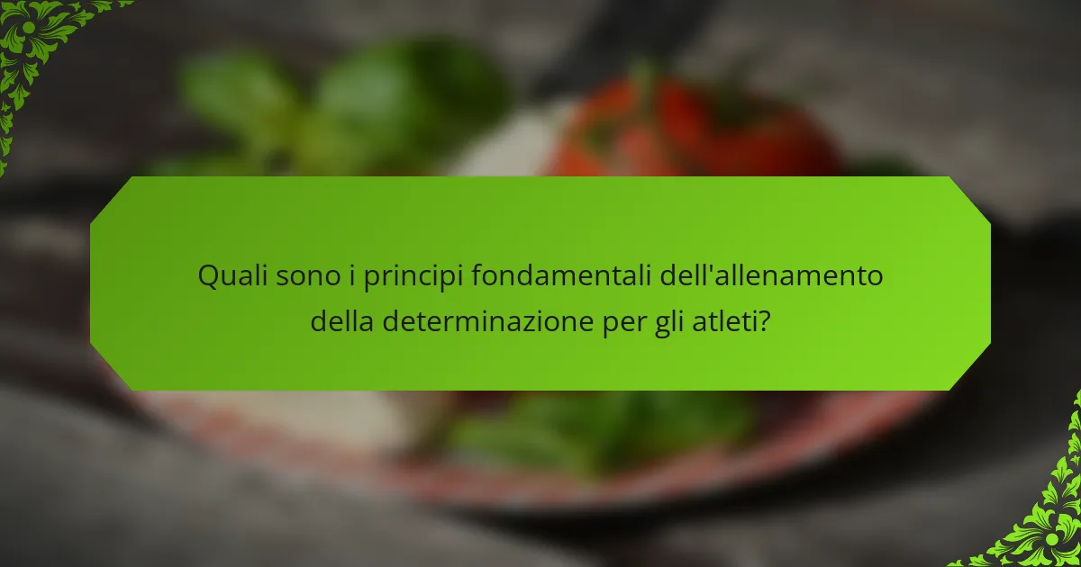 Quali sono i principi fondamentali dell'allenamento della determinazione per gli atleti?