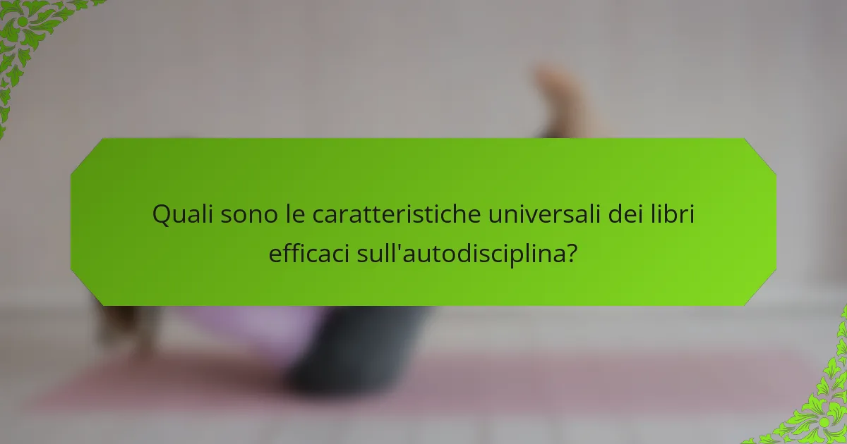 Quali sono le caratteristiche universali dei libri efficaci sull'autodisciplina?