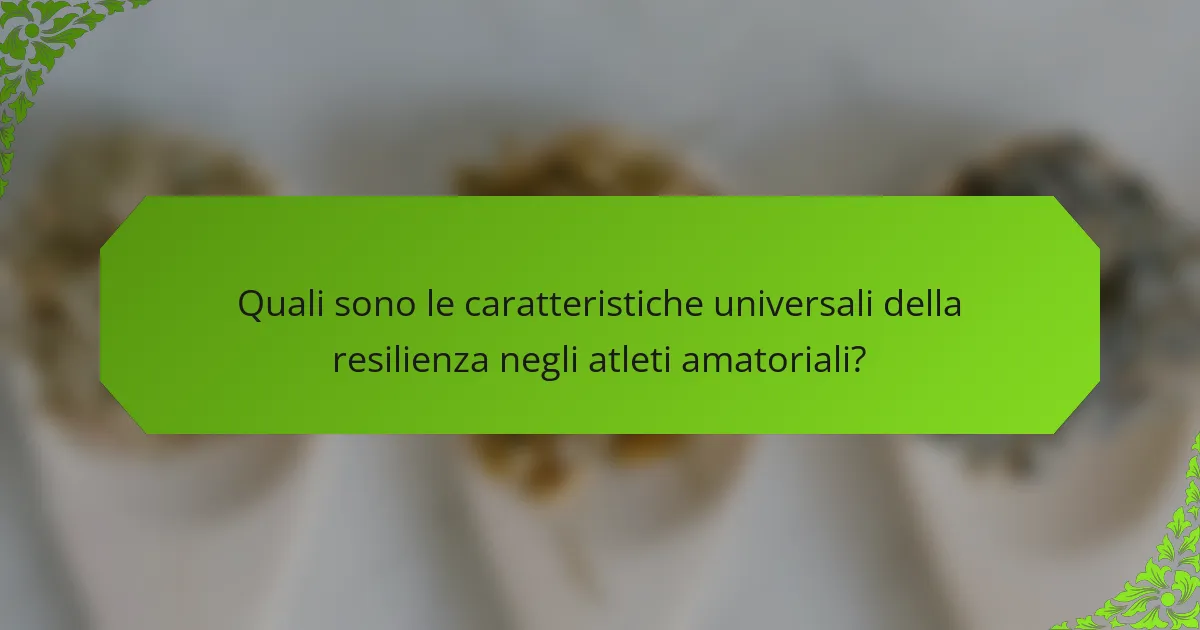 Quali sono le caratteristiche universali della resilienza negli atleti amatoriali?