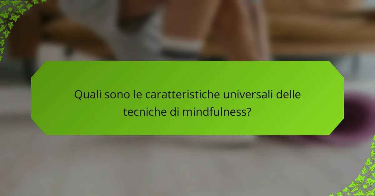 Quali sono le caratteristiche universali delle tecniche di mindfulness?