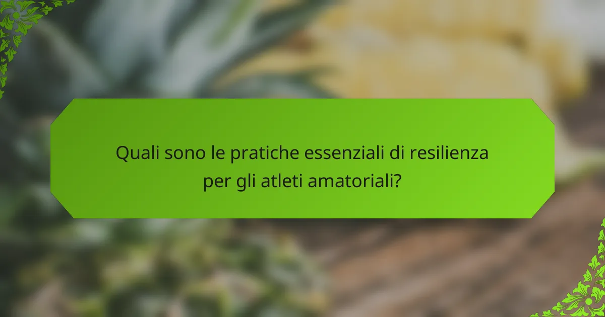 Quali sono le pratiche essenziali di resilienza per gli atleti amatoriali?
