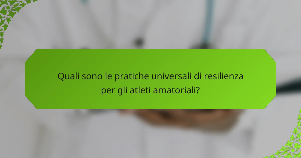 Quali sono le pratiche universali di resilienza per gli atleti amatoriali?