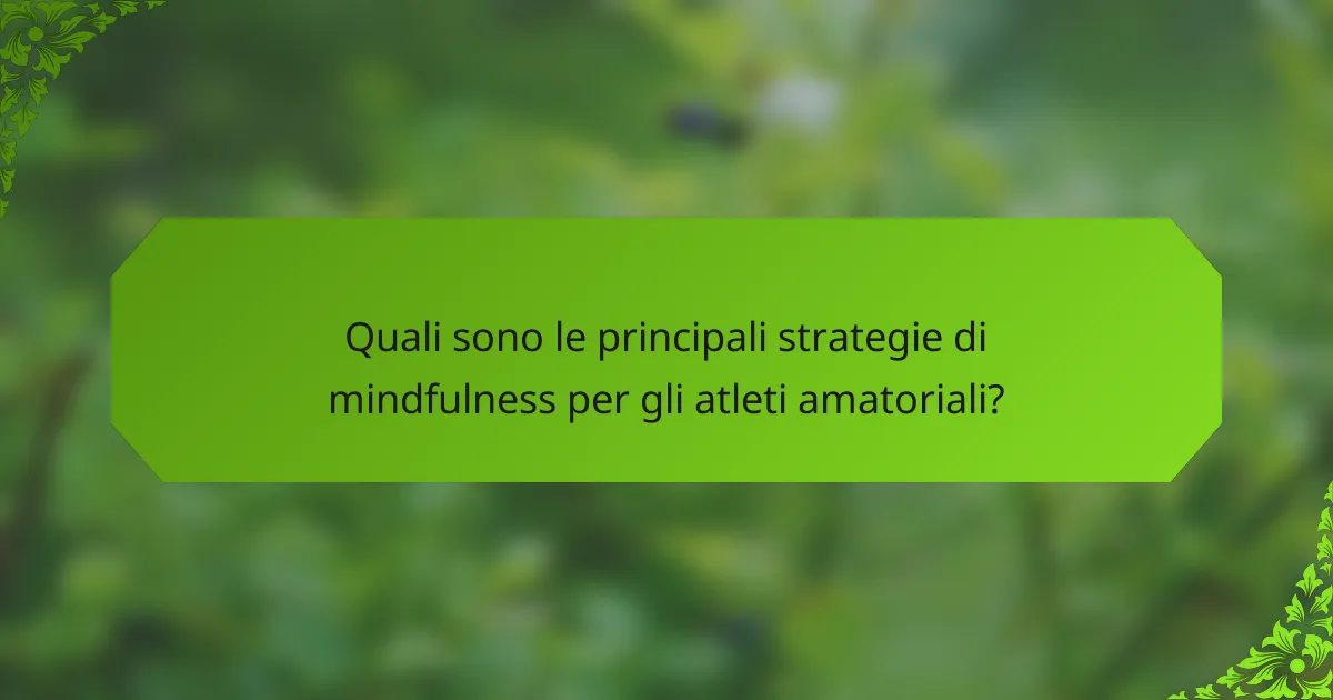 Quali sono le principali strategie di mindfulness per gli atleti amatoriali?