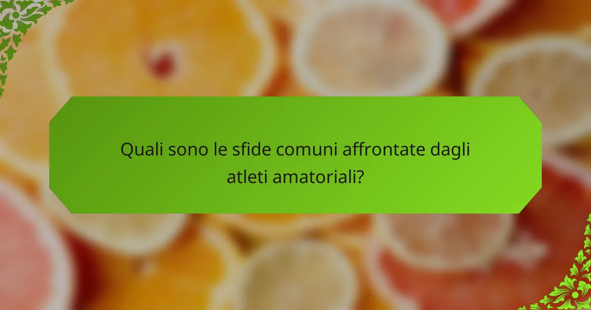 Quali sono le sfide comuni affrontate dagli atleti amatoriali?
