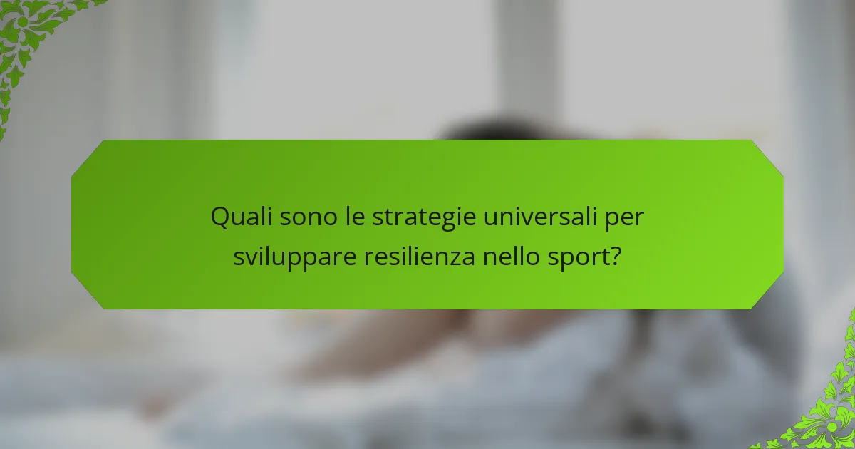 Quali sono le strategie universali per sviluppare resilienza nello sport?
