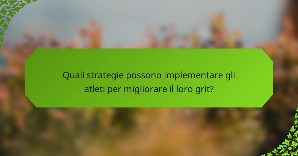 Quali strategie possono implementare gli atleti per migliorare il loro grit?